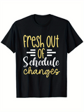Men's T-Shirt Fresh Out Of Schedule Changes Handwritten Typography On Black Cotton Shirt