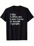 Men's T-Shirt I Like Coffee My Cane Corso And Maybe Three People Bold Lettering Statement Text