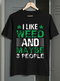 Men's T-Shirt I Like Weed And Maybe Three People With Marijuana Leaves And Striped Bold Letters