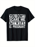 Men's T-Shirt You Dont Scare Me My Wife Is Pregnant Bold Lettering White Print Statement