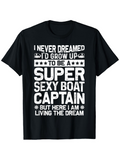 Men's T-Shirt I Never Dreamed Boat Captain Living The Dream T Shirt