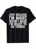 Men's T-Shirt Just Because Im Awake Doesnt Mean Im Ready To Do Things Bold Statement Quote T Shirt