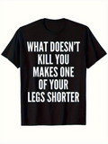 Men's T-Shirt What Doesnt Kill You Makes One Of Your Legs Shorter Bold White Lettering T Shirt