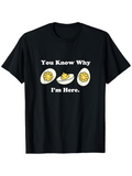 Men's T-Shirt You Know Why I Am Here Playful Cartoon Eggs With Whites And Yolks