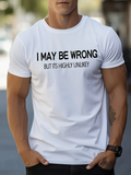 Men's T-Shirt I May Be Wrong But Its Highly Unlikely Bold Minimal White Shirt