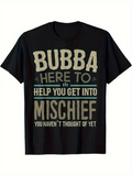 Men's T-Shirt Bubba Here To Help You Get Into Mischief Statement Tee