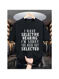 Men's T-Shirt I Have Selective Hearing Sorry You Were Not Selected Typography T Shirt