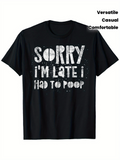 Men's T-Shirt Sorry Im Late I Had To Poop White Grunge Paint Print Casual T Shirt