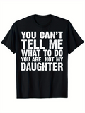 Men's T-Shirt You Cant Tell Me What To Do Bold White Letters On Black Shirt Daughter