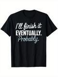 Men's T-Shirt Ill Finish It Eventually Probably Playful Motivational Quote On Black T Shirt