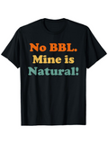 Men's T-Shirt No BBL Mine Is Natural Fun Slogan Statement Shirt
