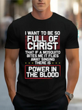 Men's T-Shirt I Want To Be So Full Of Christ Power In The Blood Christian T Shirt