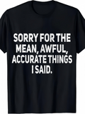 Men's T-Shirt Sorry For The Mean Awful Accurate Things I Said Bold White Text Print Statement T Shirt