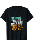 Men's T-Shirt Before You Judge Me Make Sure Youre Perfect Bold Colorful Typography Against Black Shirt