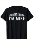 Men's T-Shirt Of Course Im Right Im Mike Bold Letters On Black Shirt T Shirt