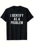 Men's T-Shirt I Identify As A Problem Bold White Letters On Black Shirt