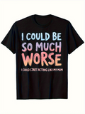 Men's T-Shirt I Could Be So Much Worse With Funny Statement Lettering T Shirt