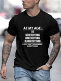 Men's T-Shirt At My Age I Have Seen Everything Heard Everything And Done Everything Statement