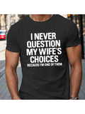 Men's T-Shirt I Never Question My Wifes Choices Because I Am One Of Them Bold White Text Statement Shirt