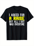 Men's T-Shirt I Asked For A Raise But All I Got Was Overtime Bold Motivational Slogan On Classic Work Tee