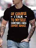 Men's T-Shirt Of Course I Talk To Myself Sometimes I Need Expert Advice Statement Lettering T Shirt