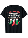 Men's T-Shirt I Like My Men How I Like My Stockings Hung With Festive Christmas Socks Design