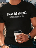 Men's T-Shirt I May Be Wrong But Its Highly Unlikely Bold White Slogan Words TShirt