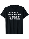 Men's T-Shirt Cancel My Subscription Bold White Text On Black Cloth Tired Of Issues Statement T Shirt
