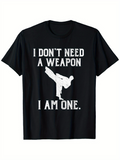 Men's T-Shirt I Dont Need A Weapon I Am One Martial Arts Kick Silhouette