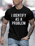 Men's T-Shirt I Identify As A Problem Bold White Letters On Black Cotton T Shirt