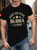 Men's T-Shirt Have No Fear Bubba Is Here Bold Letters With Star Symbols Decorative Typography