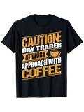 Men's T-Shirt Caution Day Trader At Work Bold Lines And Coffee Graphic T Shirt