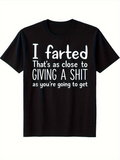 Men's T-Shirt I Farted That Is As Close As Giving A Shit Statement T Shirt