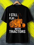 Men's T-Shirt I Still Play With Orange Farm Equipment Tractor
