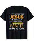 Men's T-Shirt Life Without Jesus Is Like An Unsharpened Pencil With Graphic Yellow Pink Eraser Pencil