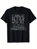 Men's T-Shirt If Things Get Better With Age Approaching Magnificent Statement Design