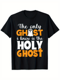 Men's T-Shirt The Only Ghost I Know Is The Holy Ghost With Halloween Spirit Theme Ghost