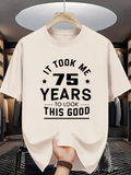 Men's T-Shirt It Took Me Seventy Five Years To Look This Good Birthday Statement Tee