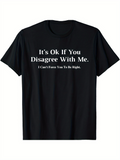 Men's T-Shirt Its Ok If You Disagree With Me I Cant Force You To Be Right Bold White Lettering Statement T Shirt
