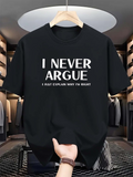 Men's T-Shirt I Never Argue Just Explain Why Im Right Bold White Letter T Shirt