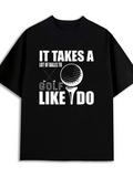 Men's T-Shirt It Takes A Lot Of Balls To Golf Like I Do Graphic With Golf Ball On Tee