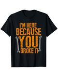 Men's T-Shirt Im Here Because You Broke It With Grunge Texture And Metal Wrenches Toolbox