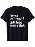 Men's T-Shirt Imma Go Head And Let God Handle That Bold Spiritual Statement Shirt