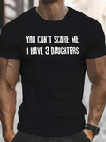 Men's T-Shirt You Cant Scare Me I Have Three Daughters Bold Statement White Letters T Shirt