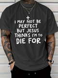 Men's T-Shirt I May Not Be Perfect But Jesus Thinks Im To Die For Minimalist White Cross