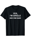 Men's T-Shirt Yes Im Single Now Is Your Chance Bold Statement Lettering T Shirt
