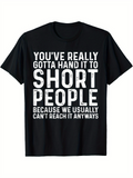 Men's T-Shirt Youve Really Gotta Hand It To Short People Because We Usually Cant Reach It Anyways Bold White Letters On Black Cotton Tee