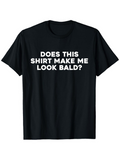 Men's T-Shirt Does This Shirt Make Me Look Bald