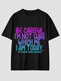 Men's T-Shirt Be Careful Not Sure Which Me I Am Today Warning Quote