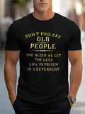 Men's T-Shirt Dont Piss Off Old People The Older We Get The Less Life In Prison Is A Deterrent Bold Statement Gold Lettering Typography